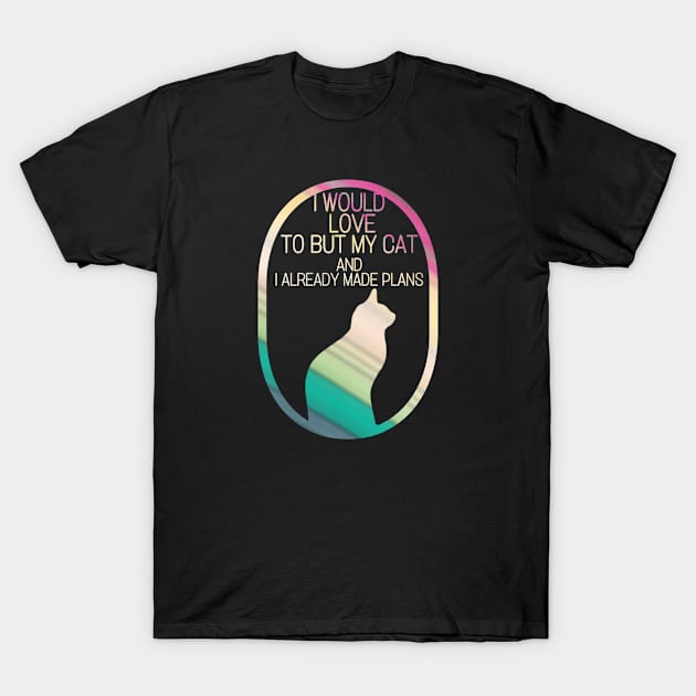 I would love to but my cat and I already made plans T-Shirt by Titou design